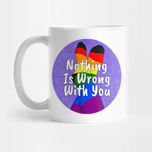 Nothing is Wrong With You Mug